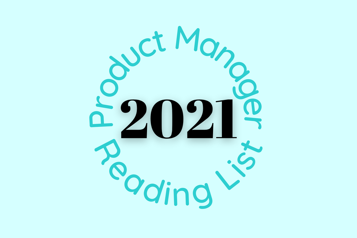 Unconventional Product Manager reading list for 2021