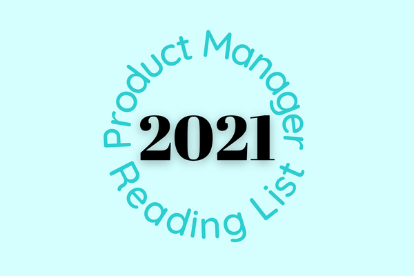 Unconventional Product Manager reading list for 2021